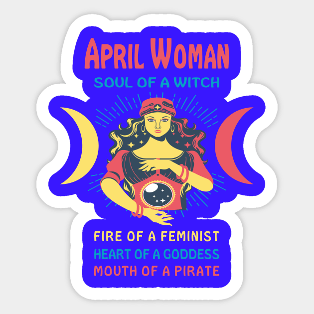 APRIL WOMAN THE SOUL OF A WITCH APRIL BIRTHDAY GIRL SHIRT Sticker by Chameleon Living